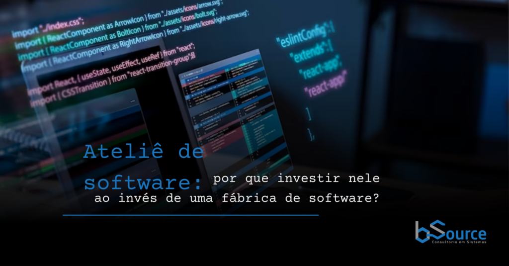 Ateliê de software: por que investir nele ao invés de uma fábrica de software?